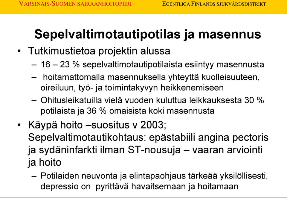 potilaista ja 36 % omaisista koki masennusta Käypä hoito suositus v 2003; Sepelvaltimotautikohtaus: epästabiili angina pectoris ja sydäninfarkti