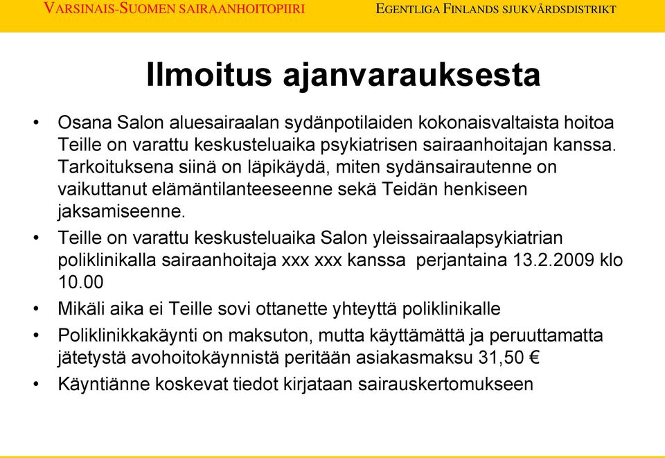 Teille on varattu keskusteluaika Salon yleissairaalapsykiatrian poliklinikalla sairaanhoitaja xxx xxx kanssa perjantaina 13.2.2009 klo 10.