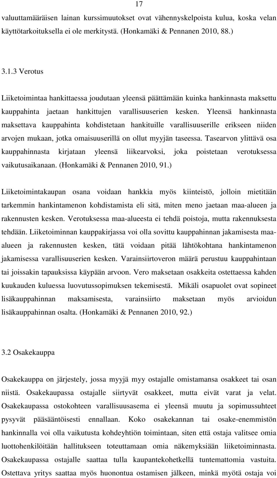 Tasearvon ylittävä osa kauppahinnasta kirjataan yleensä liikearvoksi, joka poistetaan verotuksessa vaikutusaikanaan. (Honkamäki & Pennanen 2010, 91.