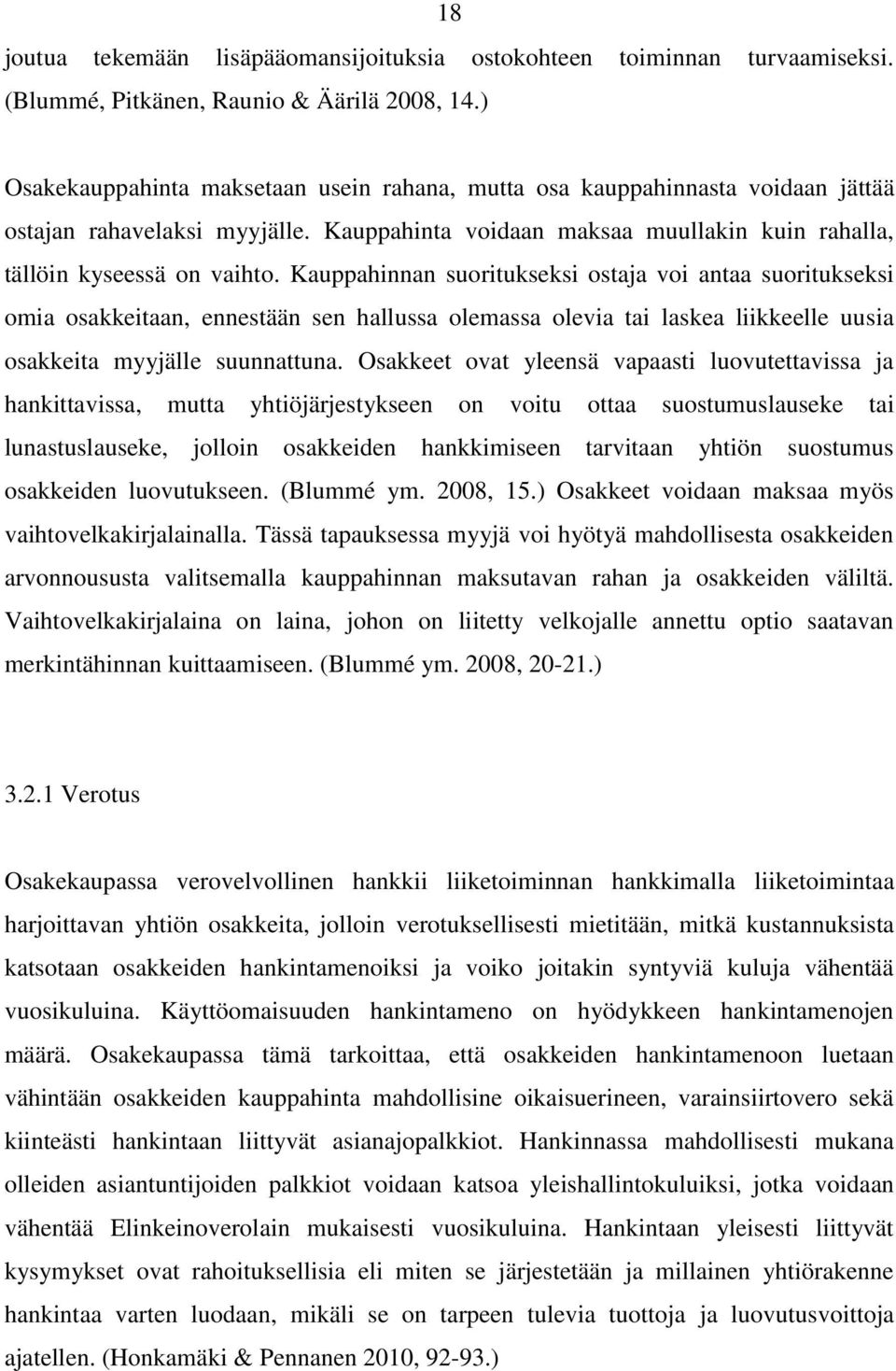 Kauppahinnan suoritukseksi ostaja voi antaa suoritukseksi omia osakkeitaan, ennestään sen hallussa olemassa olevia tai laskea liikkeelle uusia osakkeita myyjälle suunnattuna.