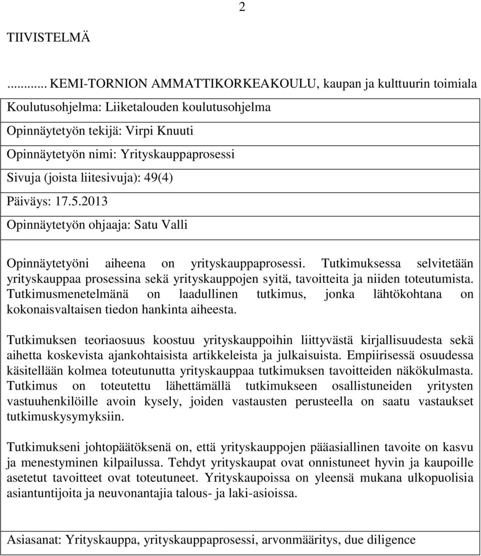 (joista liitesivuja): 49(4) Päiväys: 17.5.2013 Opinnäytetyön ohjaaja: Satu Valli Opinnäytetyöni aiheena on yrityskauppaprosessi.