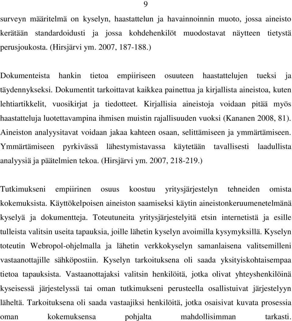 Dokumentit tarkoittavat kaikkea painettua ja kirjallista aineistoa, kuten lehtiartikkelit, vuosikirjat ja tiedotteet.