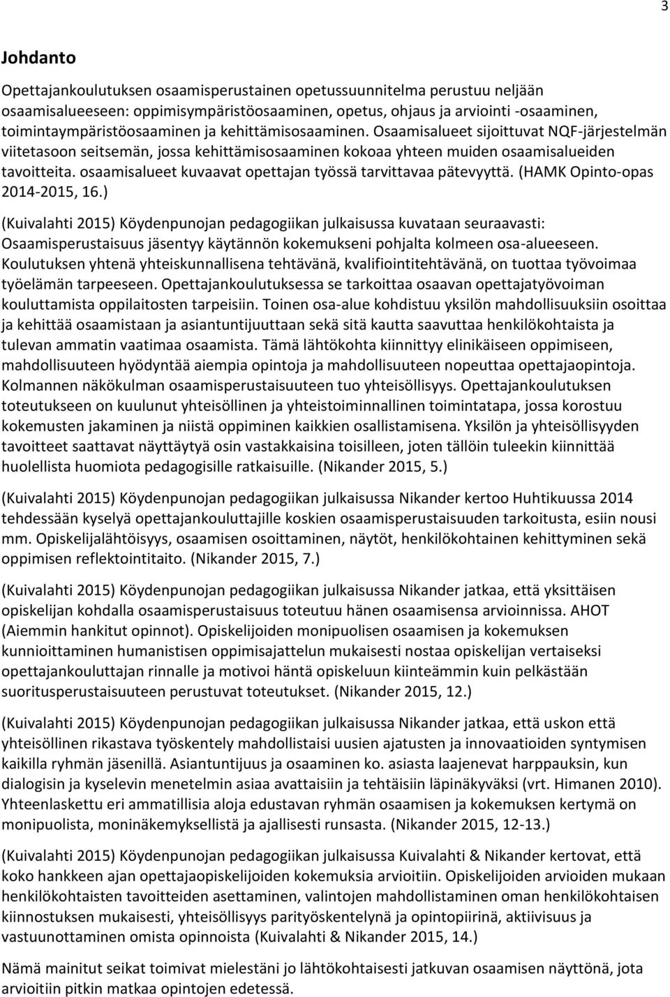 osaamisalueet kuvaavat opettajan työssä tarvittavaa pätevyyttä. (HAMK Opinto-opas 2014-2015, 16.