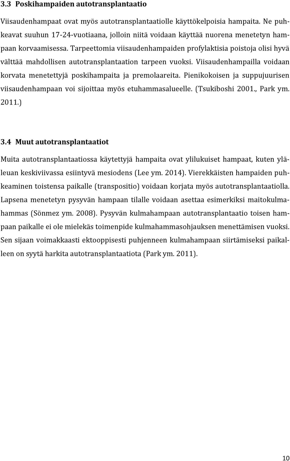 Tarpeettomia viisaudenhampaiden profylaktisia poistoja olisi hyvä välttää mahdollisen autotransplantaation tarpeen vuoksi.