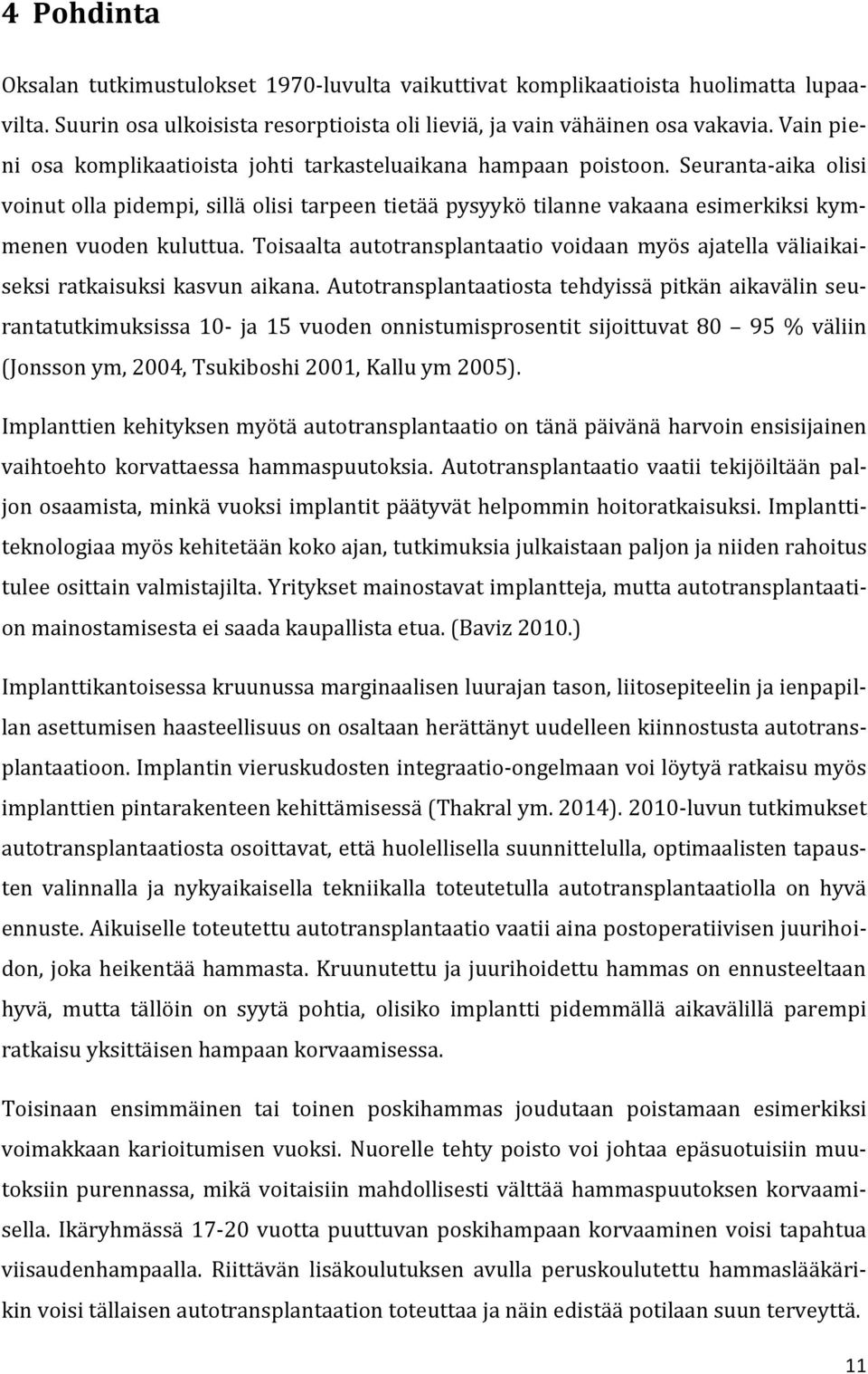 Seuranta-aika olisi voinut olla pidempi, sillä olisi tarpeen tietää pysyykö tilanne vakaana esimerkiksi kymmenen vuoden kuluttua.