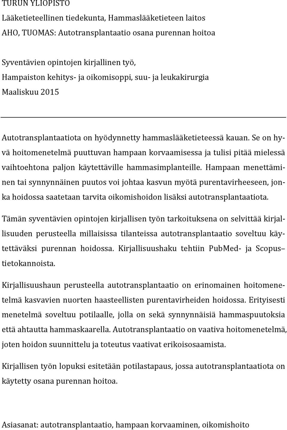 Se on hyvä hoitomenetelmä puuttuvan hampaan korvaamisessa ja tulisi pitää mielessä vaihtoehtona paljon käytettäville hammasimplanteille.