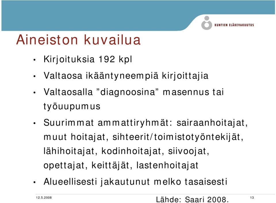 hoitajat, sihteerit/toimistotyöntekijät, lähihoitajat, kodinhoitajat, siivoojat,