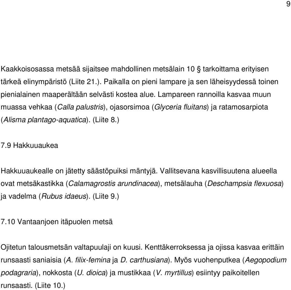 Lampareen rannoilla kasvaa muun muassa vehkaa (Calla palustris), ojasorsimoa (Glyceria fluitans) ja ratamosarpiota (Alisma plantago-aquatica). (Liite 8.) 7.