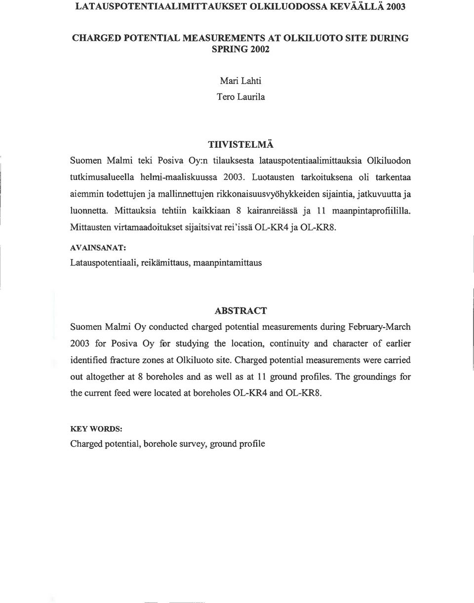 Luotausten tarkoituksena oli tarkentaa aiemmin todettujen ja mallinnettujen rikkonaisuusvyöhykkeiden sijaintia, jatkuvuutta ja luonnetta.