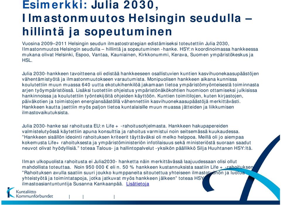 Julia 2030-hankkeen tavoitteena oli edistää hankkeeseen osallistuvien kuntien kasvihuonekaasupäästöjen vähentämistyötä ja ilmastonmuutokseen varautumista.