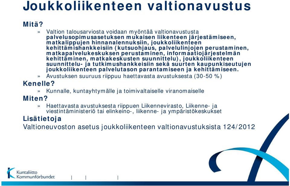 ja tutkimushankkeisiin sekä suurten kaupunkiseutujen joukkoliikenteen palvelutason parantamiseen ja kehittämiseen.