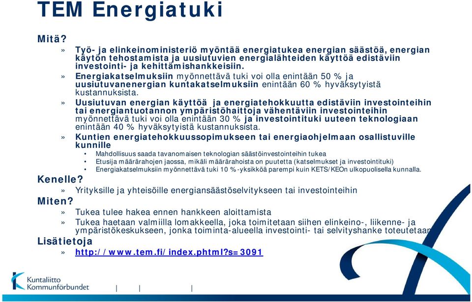 » Uusiutuvan energian käyttöä ja energiatehokkuutta edistäviin investointeihin tai energiantuotannon ympäristöhaittoja vähentäviin investointeihin myönnettävä tuki voi olla enintään 30 % ja