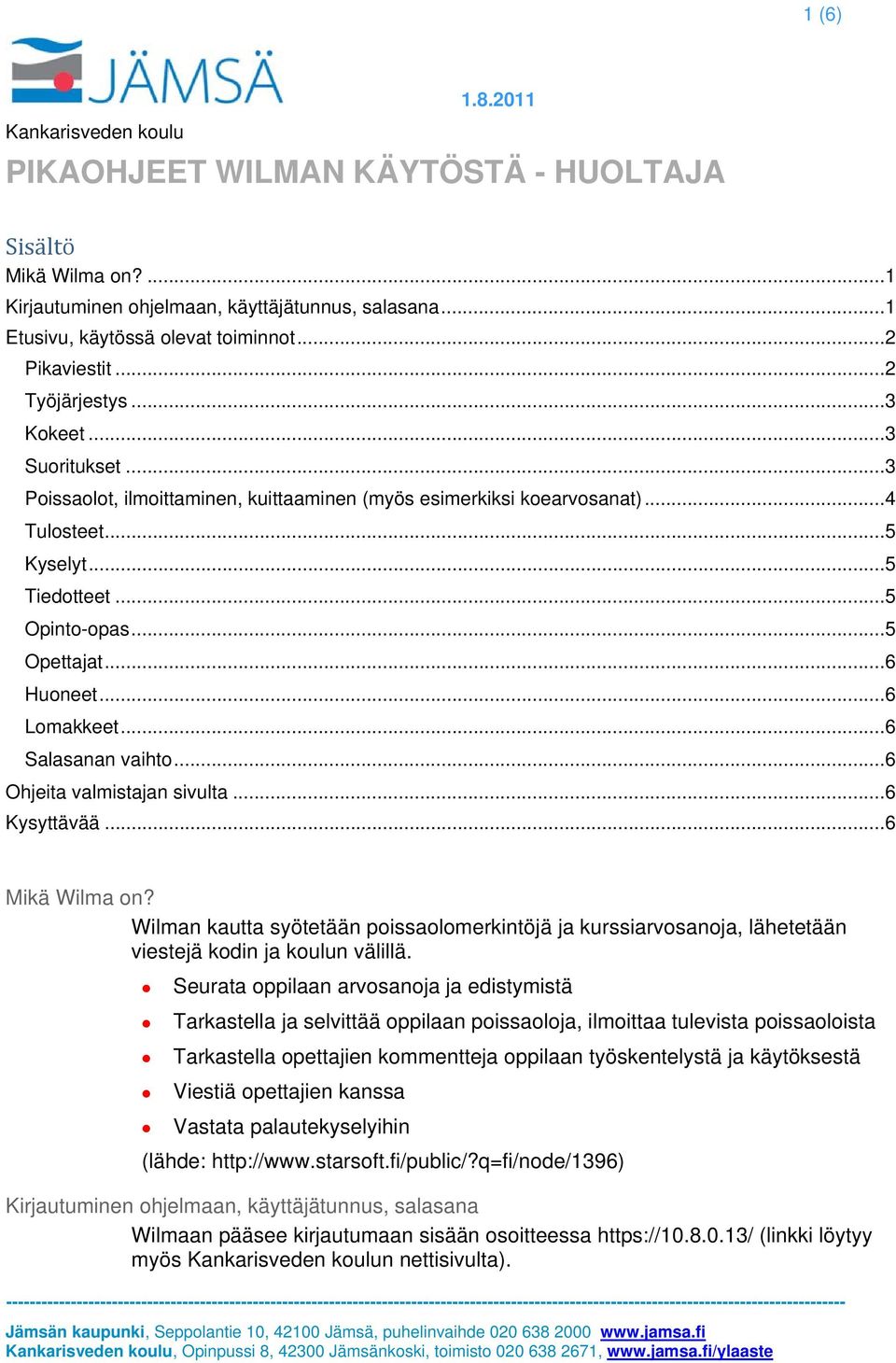 .. 6 Lomakkeet... 6 Salasanan vaihto... 6 Ohjeita valmistajan sivulta... 6 Kysyttävää... 6 Mikä Wilma on?