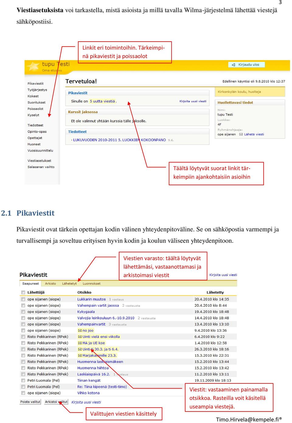 1 Pikaviestit Pikaviestit ovat tärkein opettajan kodin välinen yhteydenpitoväline.