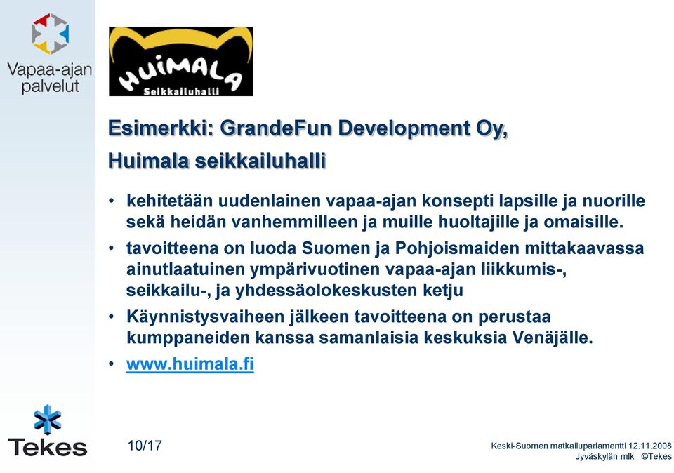tavoitteena on luoda Suomen ja Pohjoismaiden mittakaavassa ainutlaatuinen ympärivuotinen vapaa-ajan liikkumis-,