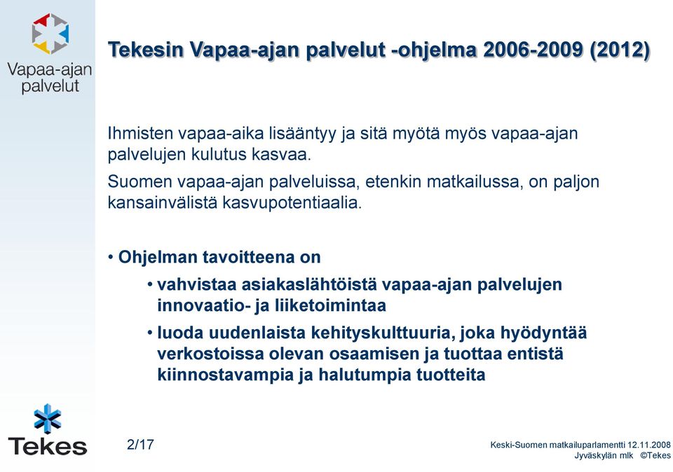 Ohjelman tavoitteena on vahvistaa asiakaslähtöistä vapaa-ajan palvelujen innovaatio- ja liiketoimintaa luoda uudenlaista