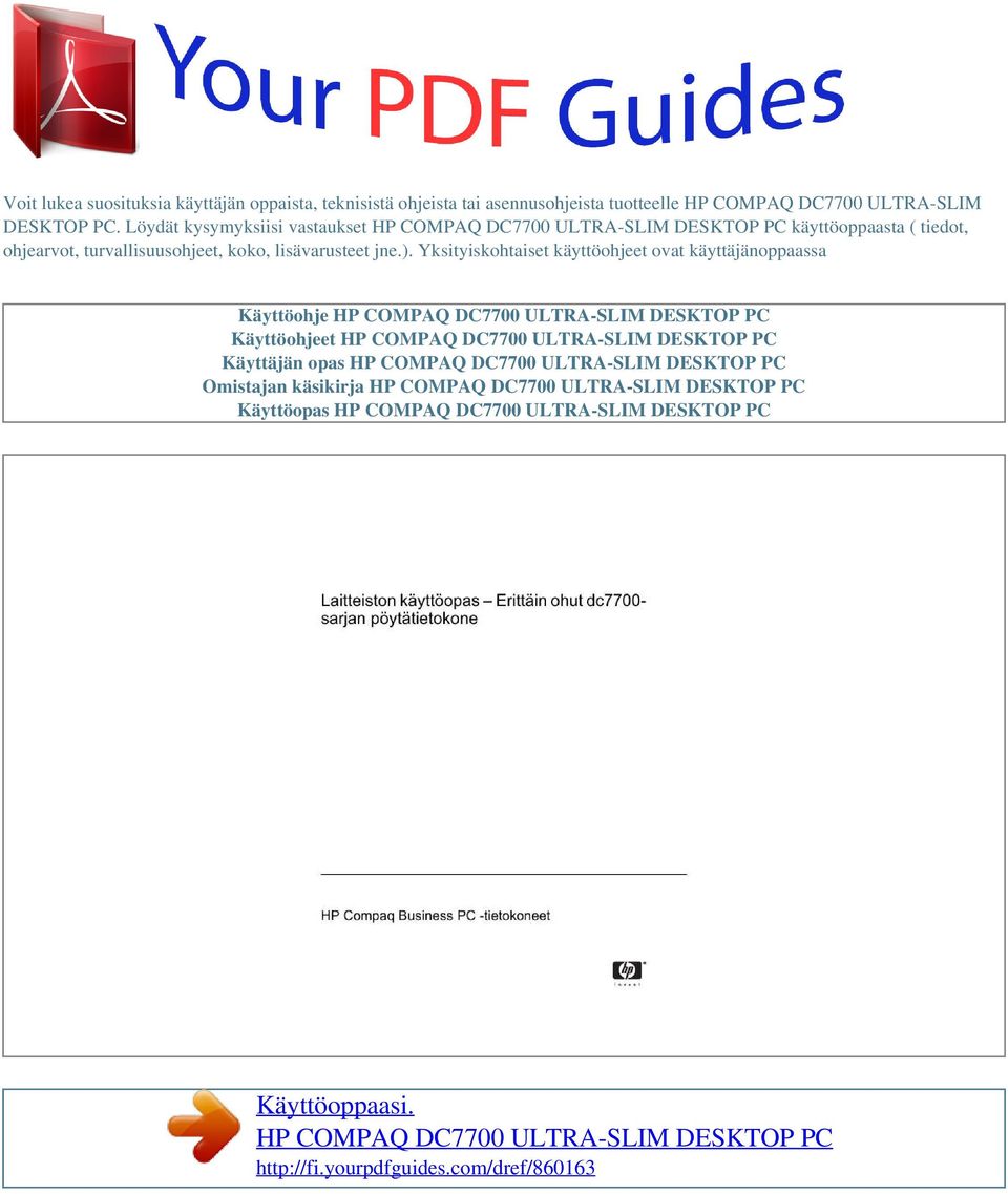 Yksityiskohtaiset käyttöohjeet ovat käyttäjänoppaassa Käyttöohje HP COMPAQ DC7700 ULTRA-SLIM DESKTOP PC Käyttöohjeet HP COMPAQ DC7700 ULTRA-SLIM DESKTOP PC Käyttäjän opas HP
