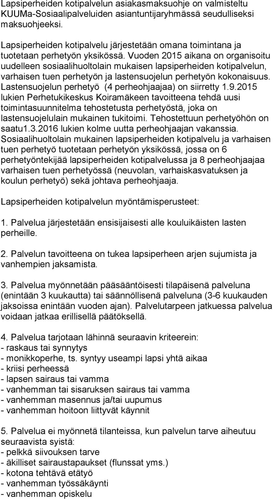 Vuoden 2015 aikana on organisoitu uudelleen sosiaalihuoltolain mukaisen lapsiperheiden kotipalvelun, varhaisen tuen perhetyön ja lastensuojelun perhetyön kokonaisuus.