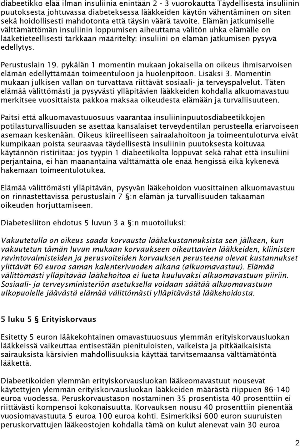 Elämän jatkumiselle välttämättömän insuliinin loppumisen aiheuttama välitön uhka elämälle on lääketieteellisesti tarkkaan määritelty: insuliini on elämän jatkumisen pysyvä edellytys. Perustuslain 19.