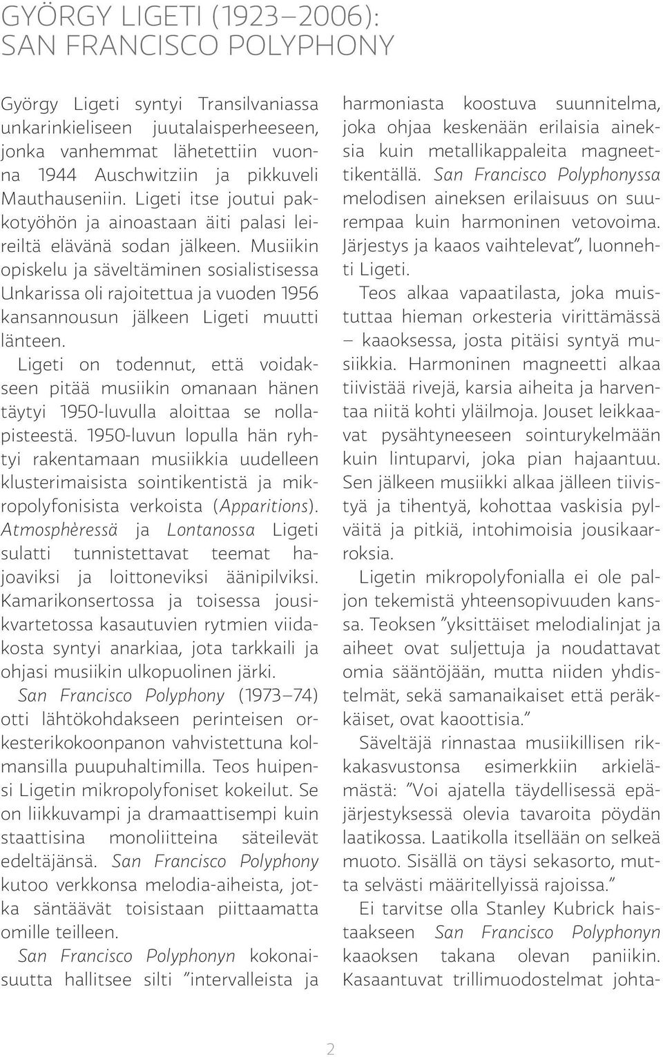 Musiikin opiskelu ja säveltäminen sosialistisessa Unkarissa oli rajoitettua ja vuoden 1956 kansannousun jälkeen Ligeti muutti länteen.