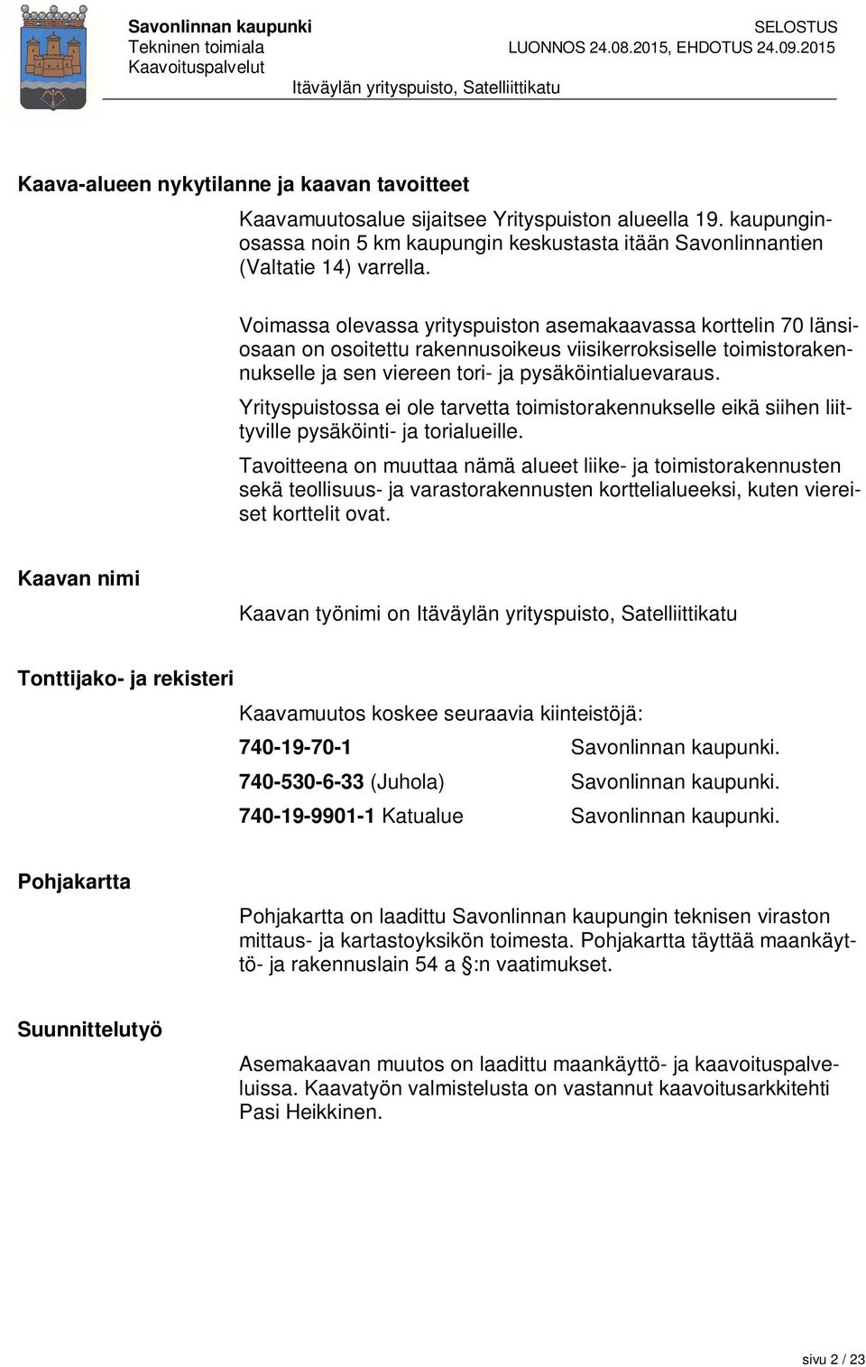 Yrityspuistossa ei ole tarvetta toimistorakennukselle eikä siihen liittyville pysäköinti- ja torialueille.