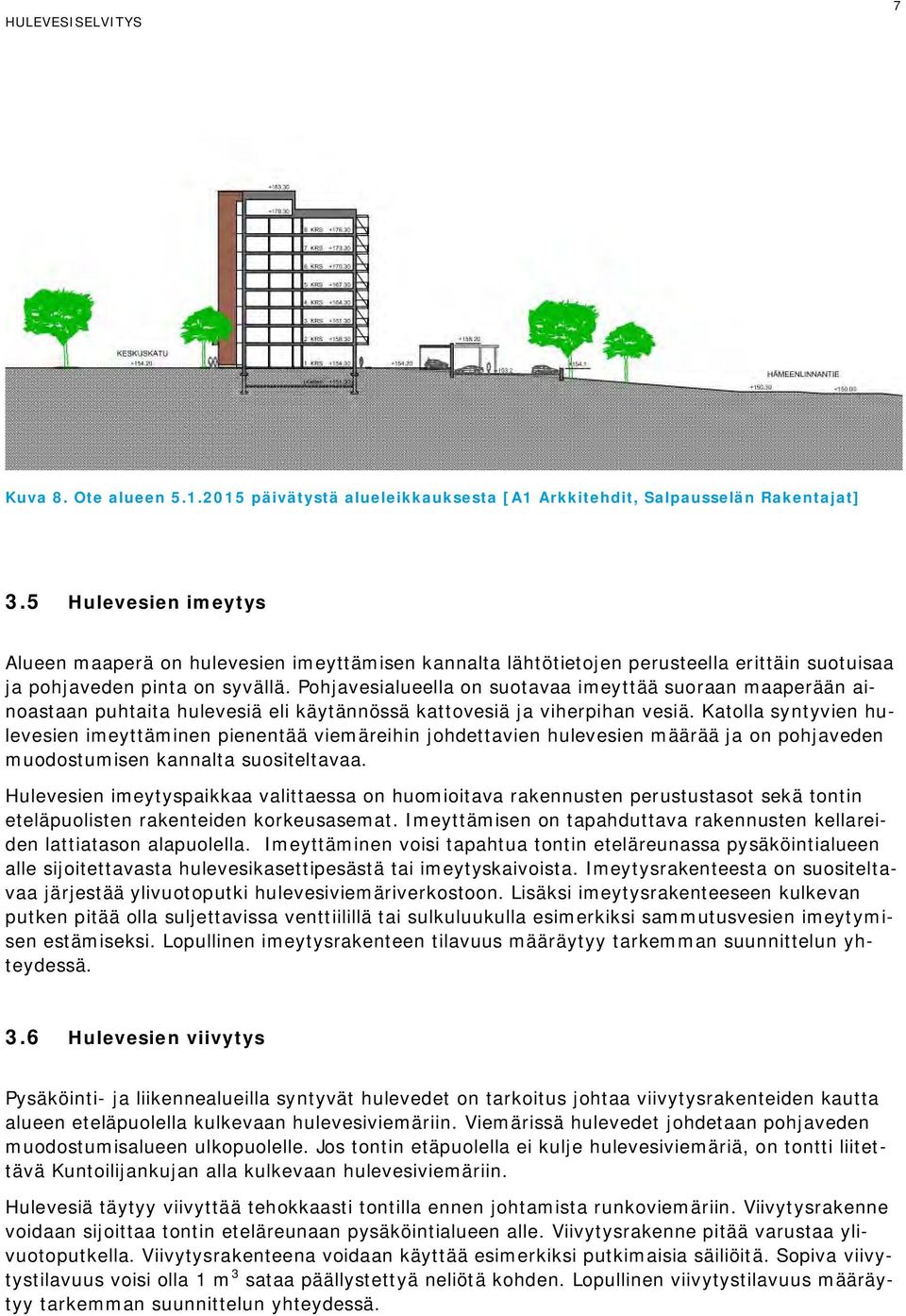 Pohjavesialueella on suotavaa imeyttää suoraan maaperään ainoastaan puhtaita hulevesiä eli käytännössä kattovesiä ja viherpihan vesiä.