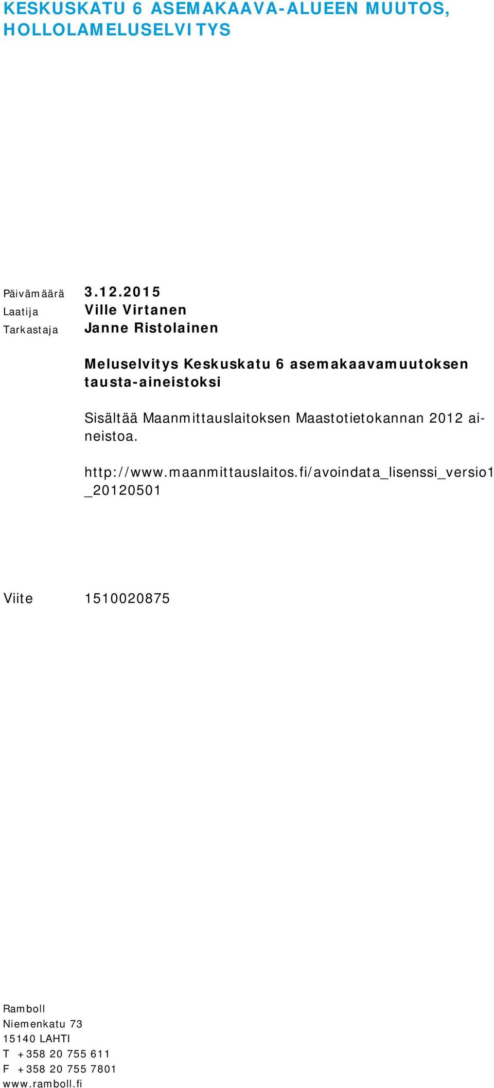 tausta-aineistoksi Sisältää Maanmittauslaitoksen Maastotietokannan 2012 aineistoa. http://www.