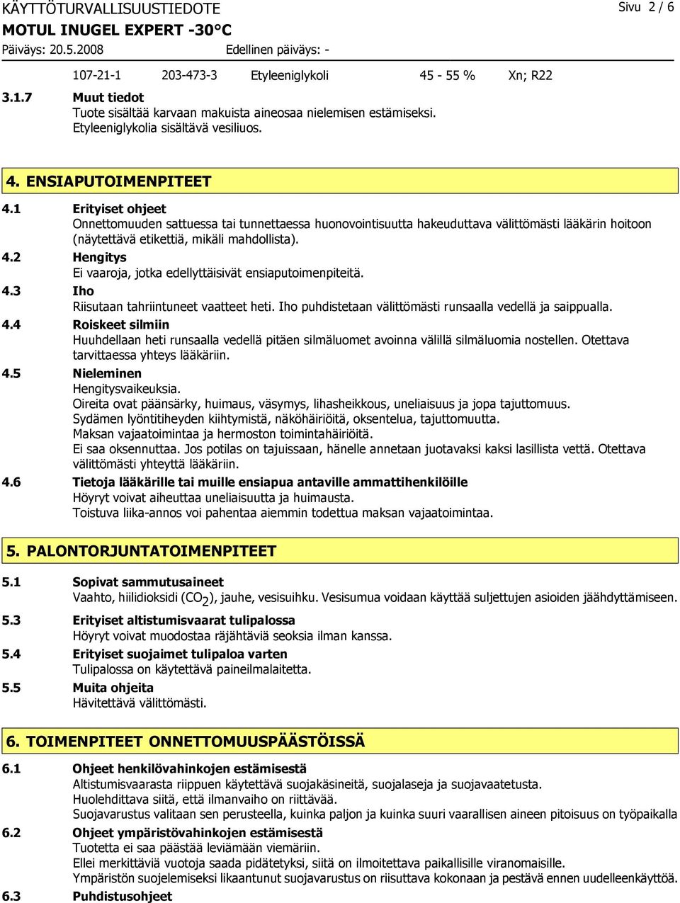 1 Erityiset ohjeet Onnettomuuden sattuessa tai tunnettaessa huonovointisuutta hakeuduttava välittömästi lääkärin hoitoon (näytettävä etikettiä, mikäli mahdollista). 4.