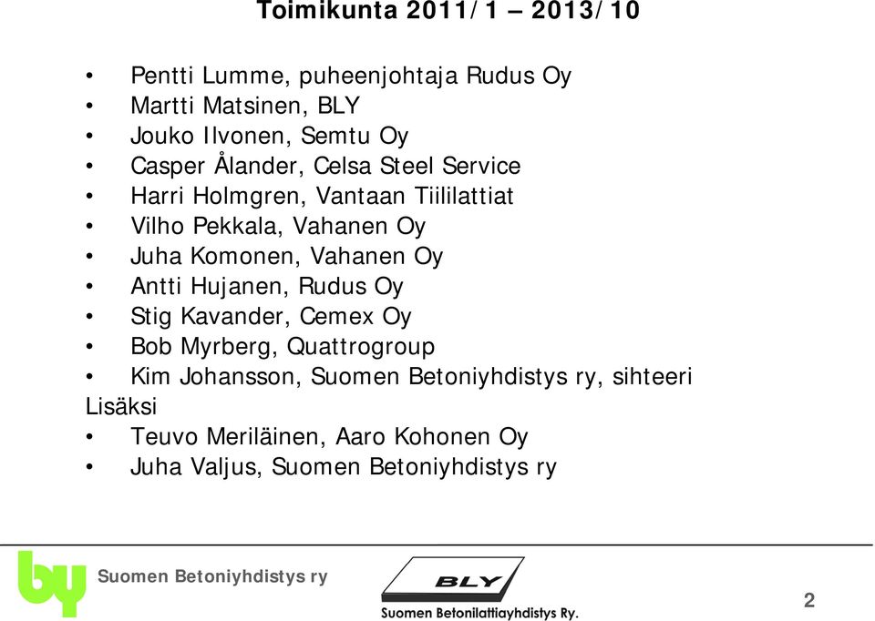 Pekkala, Vahanen Oy Juha Komonen, Vahanen Oy Antti Hujanen, Rudus Oy Stig Kavander, Cemex Oy Bob