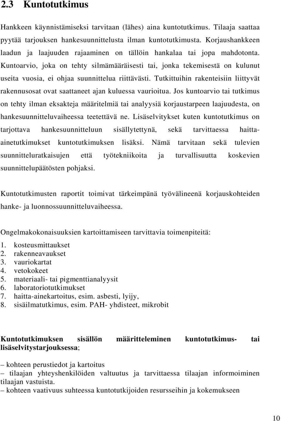 Kuntoarvio, joka on tehty silmämääräisesti tai, jonka tekemisestä on kulunut useita vuosia, ei ohjaa suunnittelua riittävästi.