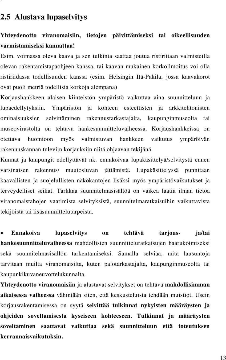 Helsingin Itä-Pakila, jossa kaavakorot ovat puoli metriä todellisia korkoja alempana) Korjaushankkeen alaisen kiinteistön ympäristö vaikuttaa aina suunnitteluun ja lupaedellytyksiin.