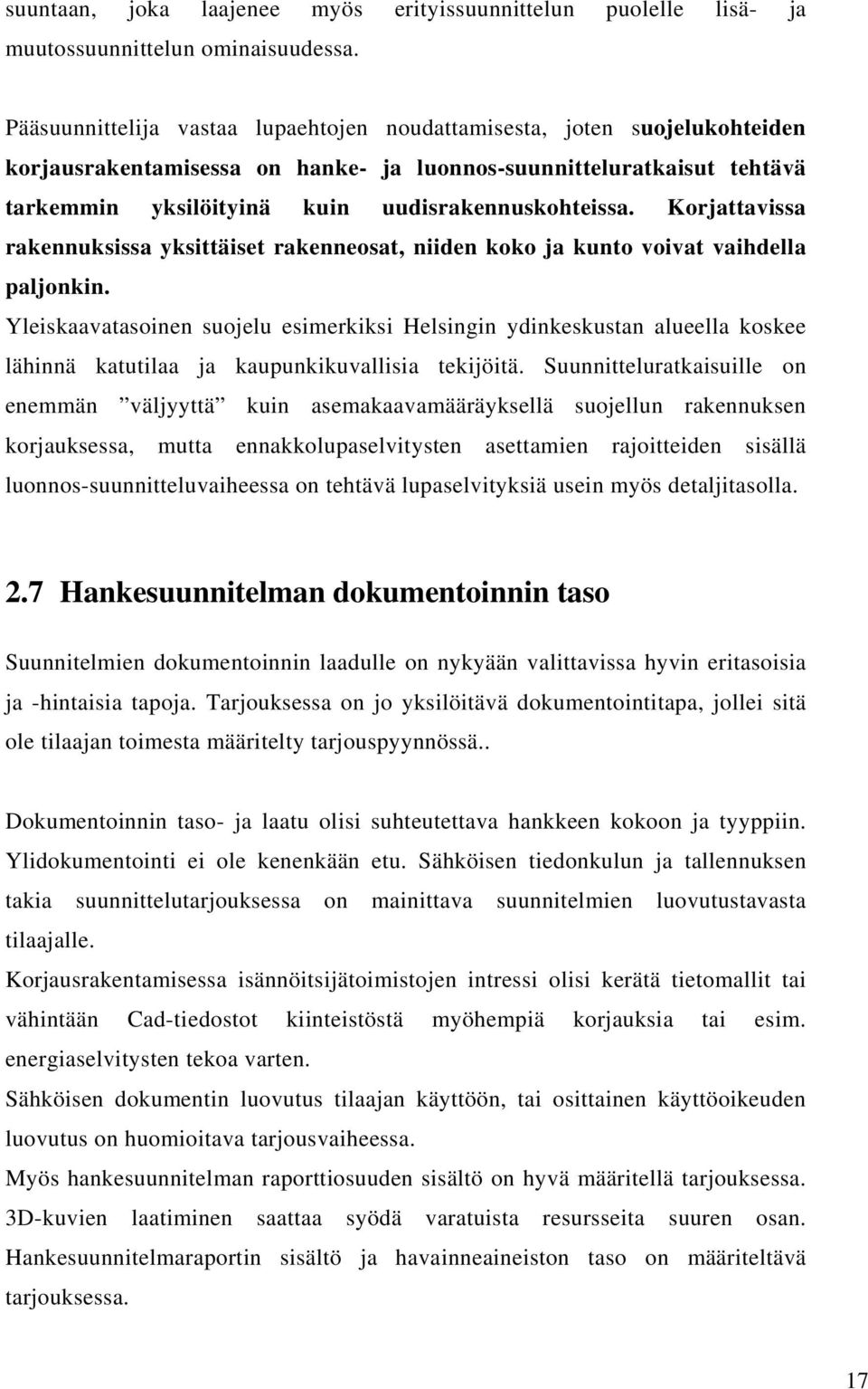 Korjattavissa rakennuksissa yksittäiset rakenneosat, niiden koko ja kunto voivat vaihdella paljonkin.