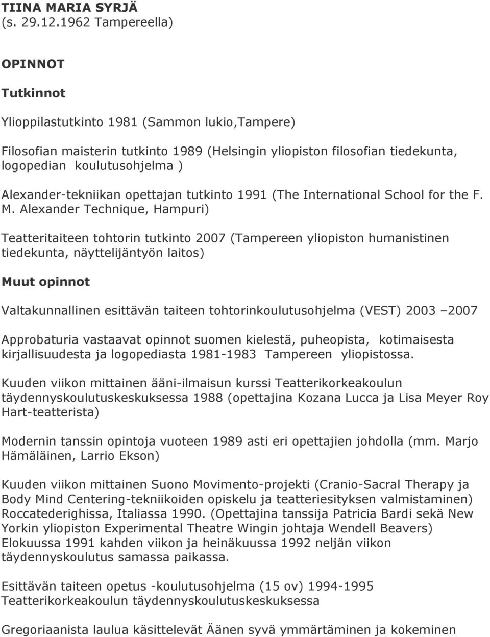 Alexander-tekniikan opettajan tutkinto 1991 (The International School for the F. M.