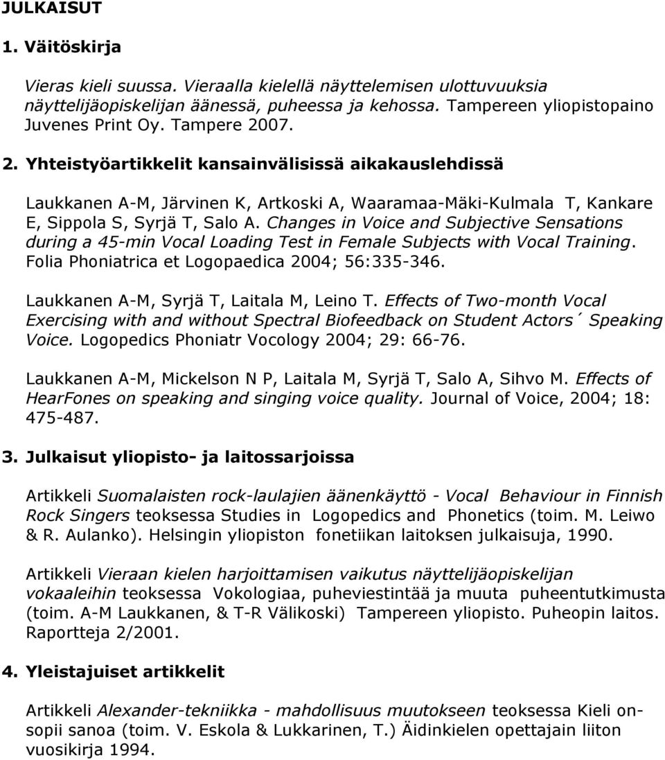 Changes in Voice and Subjective Sensations during a 45-min Vocal Loading Test in Female Subjects with Vocal Training. Folia Phoniatrica et Logopaedica 2004; 56:335-346.