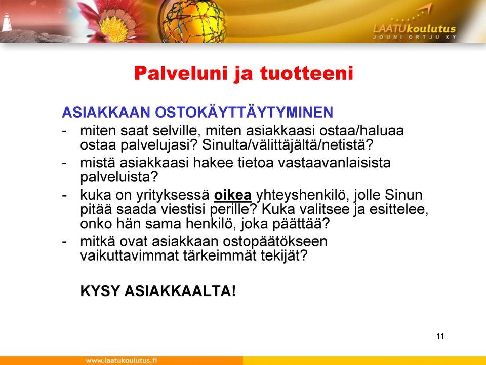- kuka on yrityksessä oikea yhteyshenkilö, jolle Sinun pitää saada viestisi perille?