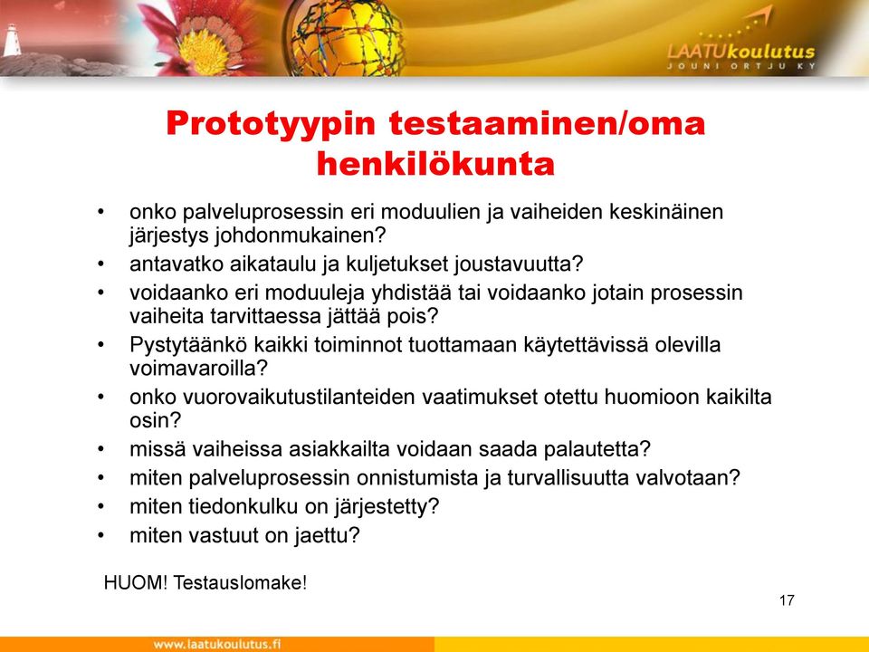Pystytäänkö kaikki toiminnot tuottamaan käytettävissä olevilla voimavaroilla? onko vuorovaikutustilanteiden vaatimukset otettu huomioon kaikilta osin?