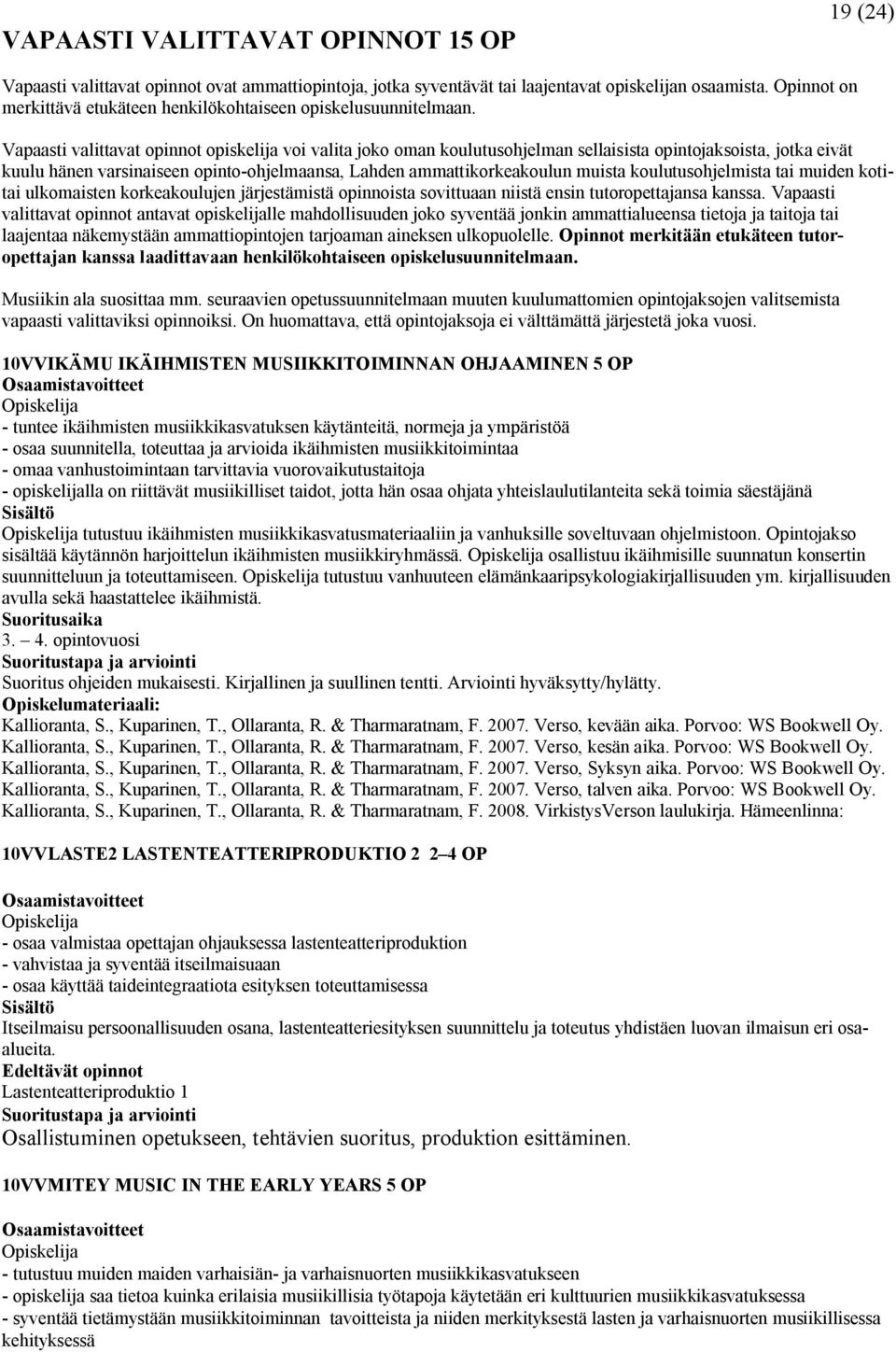 Vapaasti valittavat opinnot opiskelija voi valita joko oman koulutusohjelman sellaisista opintojaksoista, jotka eivät kuulu hänen varsinaiseen opinto-ohjelmaansa, Lahden ammattikorkeakoulun muista