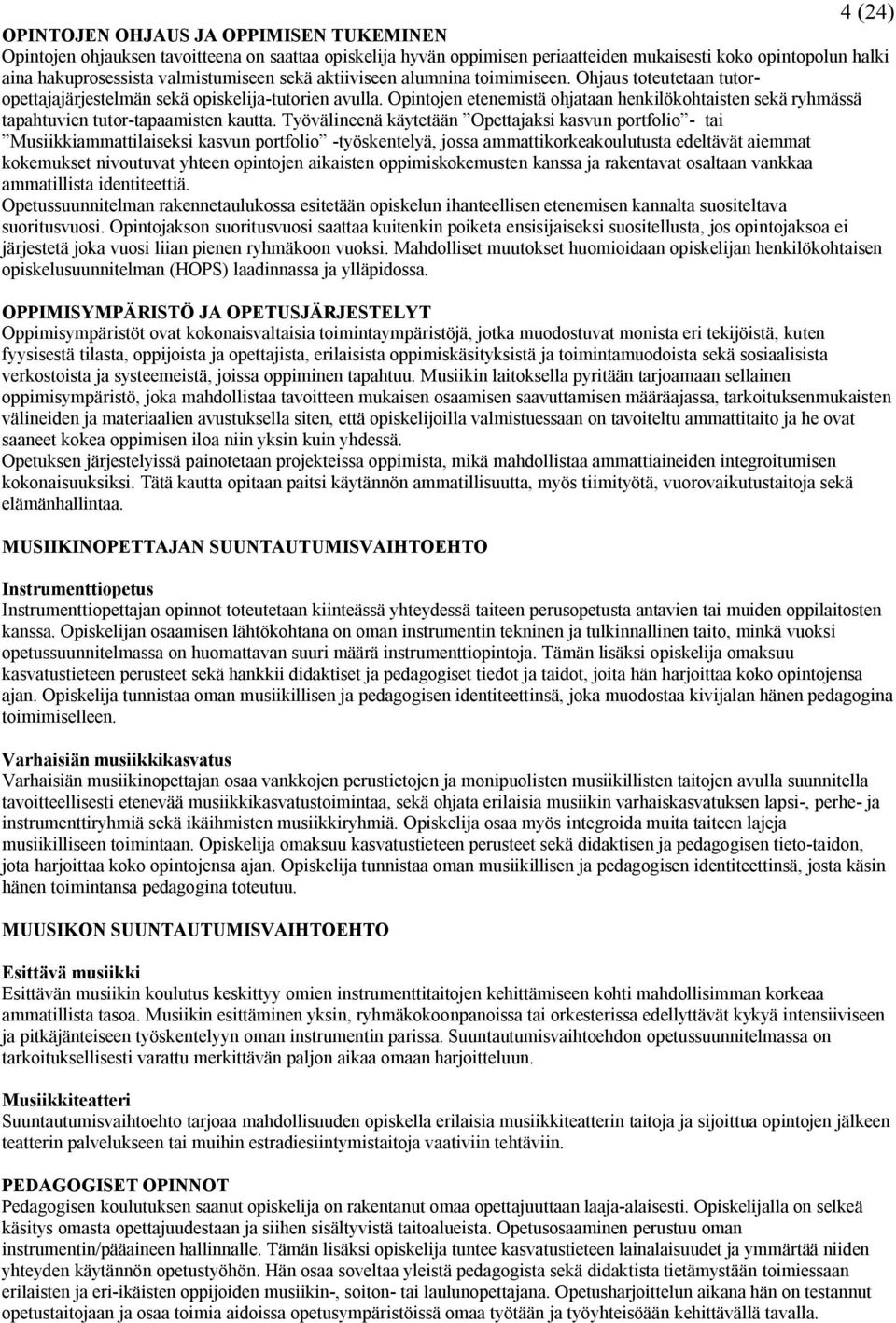 Opintojen etenemistä ohjataan henkilökohtaisten sekä ryhmässä tapahtuvien tutor-tapaamisten kautta.