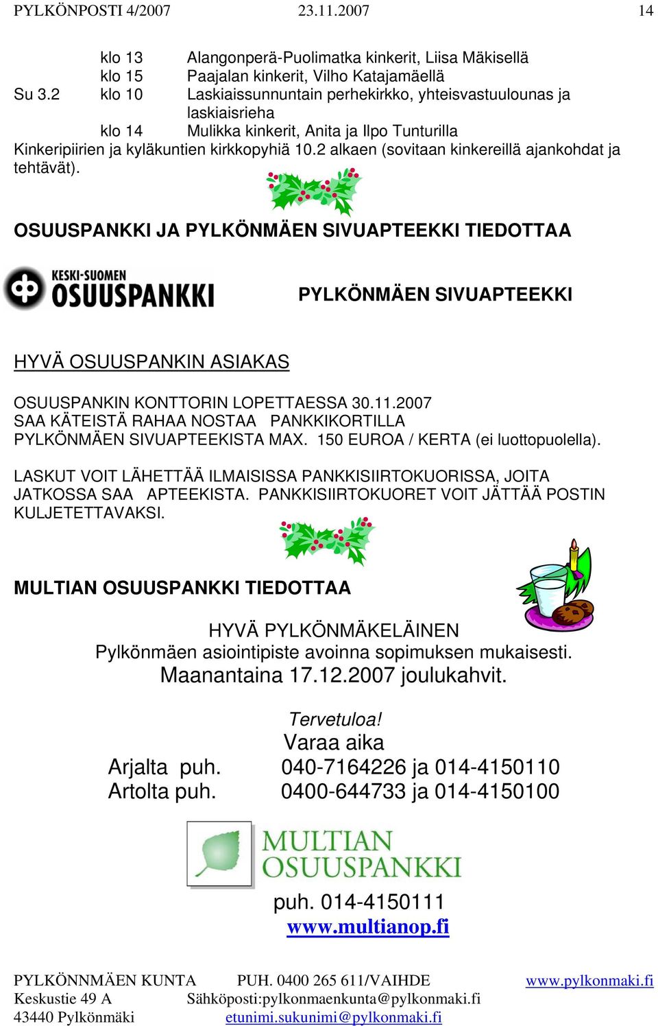 2 alkaen (sovitaan kinkereillä ajankohdat ja tehtävät). OSUUSPANKKI JA PYLKÖNMÄEN SIVUAPTEEKKI TIEDOTTAA PYLKÖNMÄEN SIVUAPTEEKKI HYVÄ OSUUSPANKIN ASIAKAS OSUUSPANKIN KONTTORIN LOPETTAESSA 30.11.