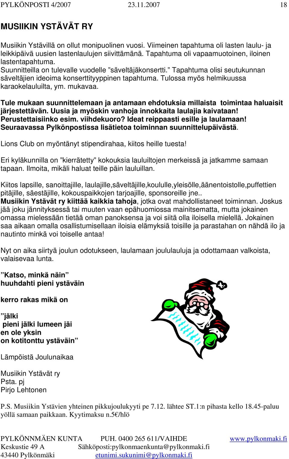 Tulossa myös helmikuussa karaokelauluilta, ym. mukavaa. Tule mukaan suunnittelemaan ja antamaan ehdotuksia millaista toimintaa haluaisit järjestettävän.