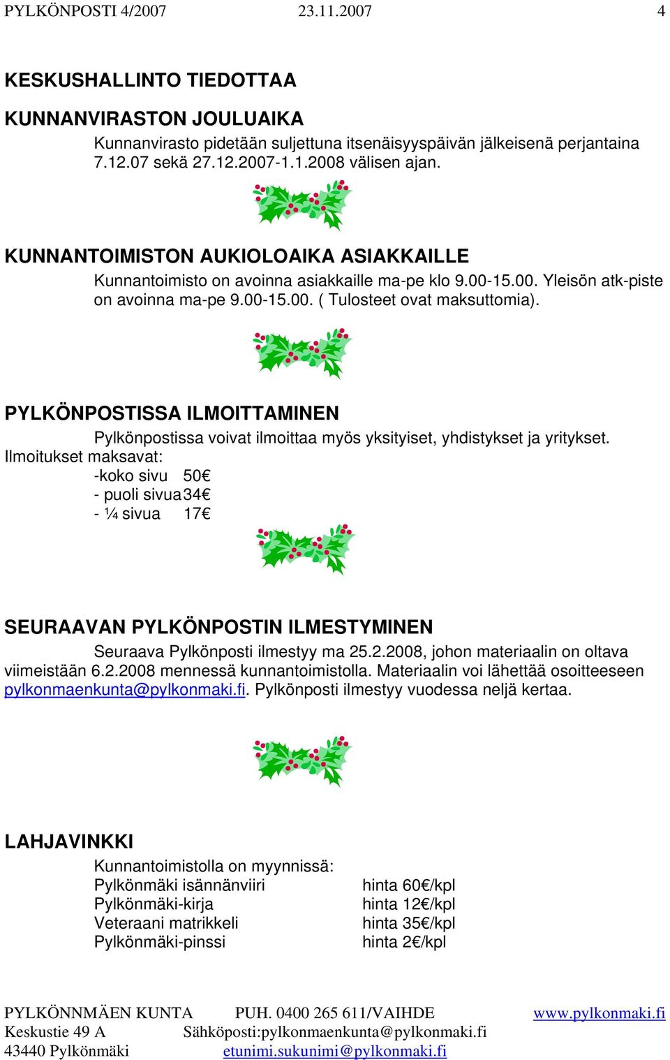 PYLKÖNPOSTISSA ILMOITTAMINEN Pylkönpostissa voivat ilmoittaa myös yksityiset, yhdistykset ja yritykset.