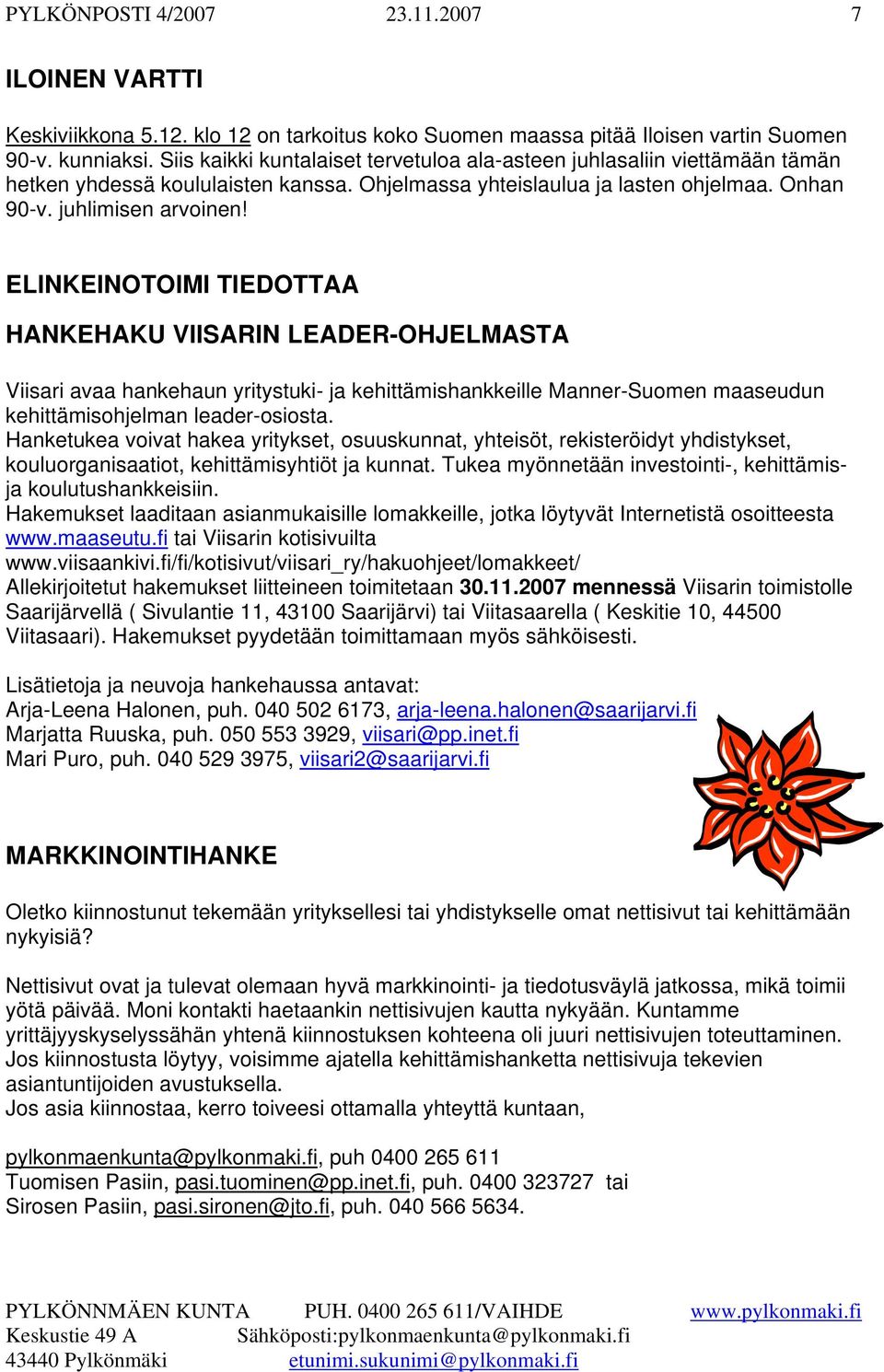 ELINKEINOTOIMI TIEDOTTAA HANKEHAKU VIISARIN LEADER-OHJELMASTA Viisari avaa hankehaun yritystuki- ja kehittämishankkeille Manner-Suomen maaseudun kehittämisohjelman leader-osiosta.