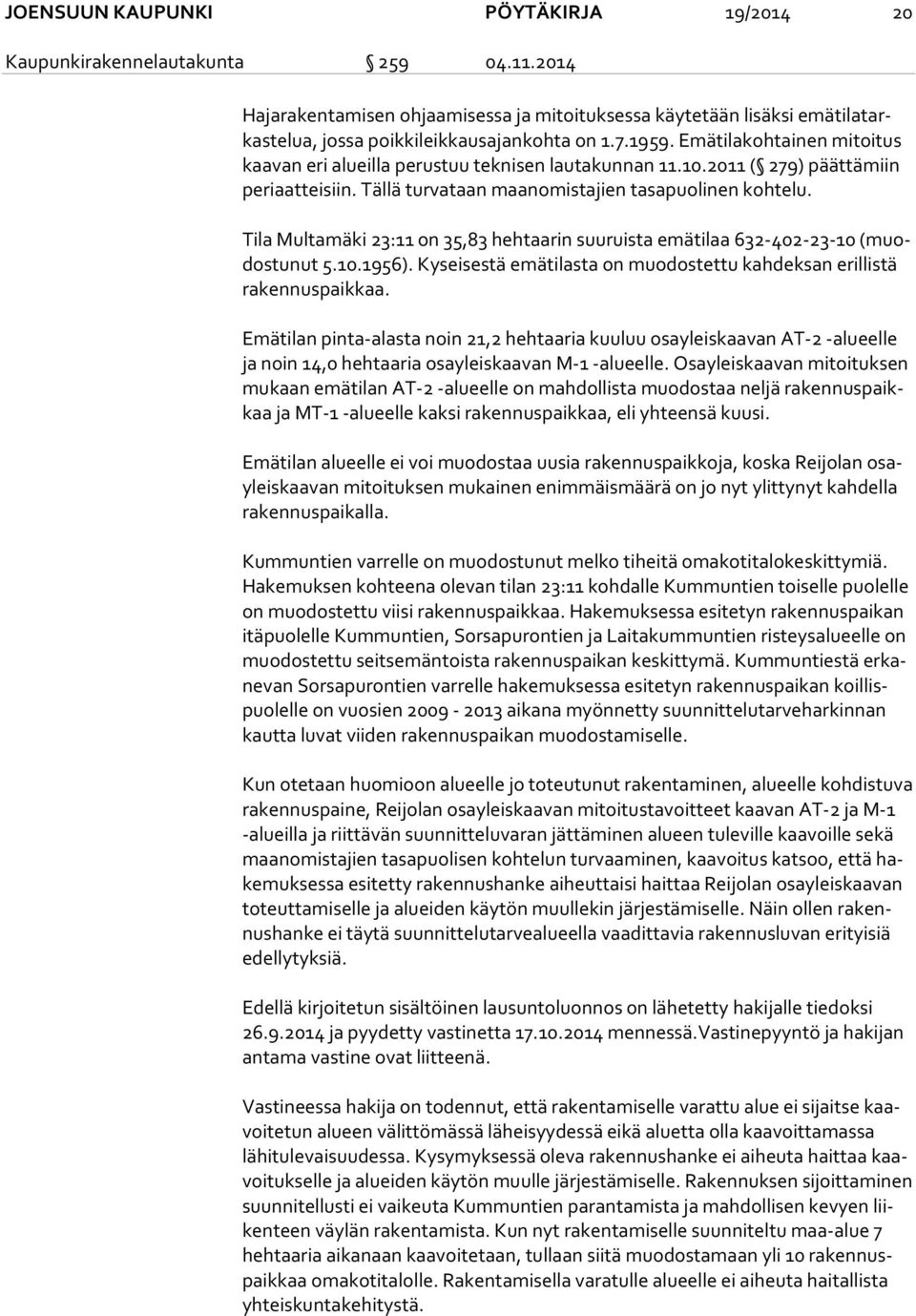 Emätilakohtainen mitoitus kaa van eri alueil la perustuu teknisen lautakunnan 11.10.2011 ( 279) päättämiin pe ri aat tei siin. Tällä turvataan maanomistajien tasapuolinen kohtelu.