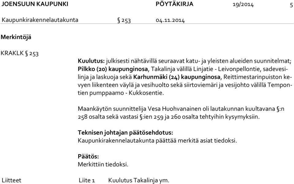 ve silin ja ja laskuoja sekä Karhunmäki (24) kaupunginosa, Reittimestarinpuiston kevyen liikenteen väylä ja vesihuolto sekä siirtoviemäri ja vesijohto välillä Tem pontien pump paa mo -