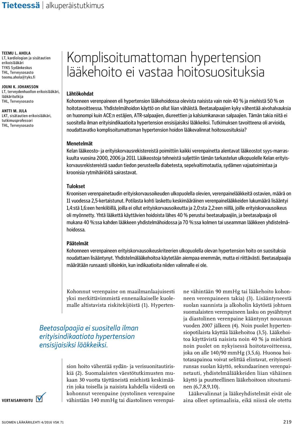 Jula LKT, sisätautien erikoislääkäri, tutkimusprofessori THL, Terveysosasto Komplisoitumattoman hypertension lääkehoito ei vastaa hoitosuosituksia Lähtökohdat Kohonneen verenpaineen eli hypertension