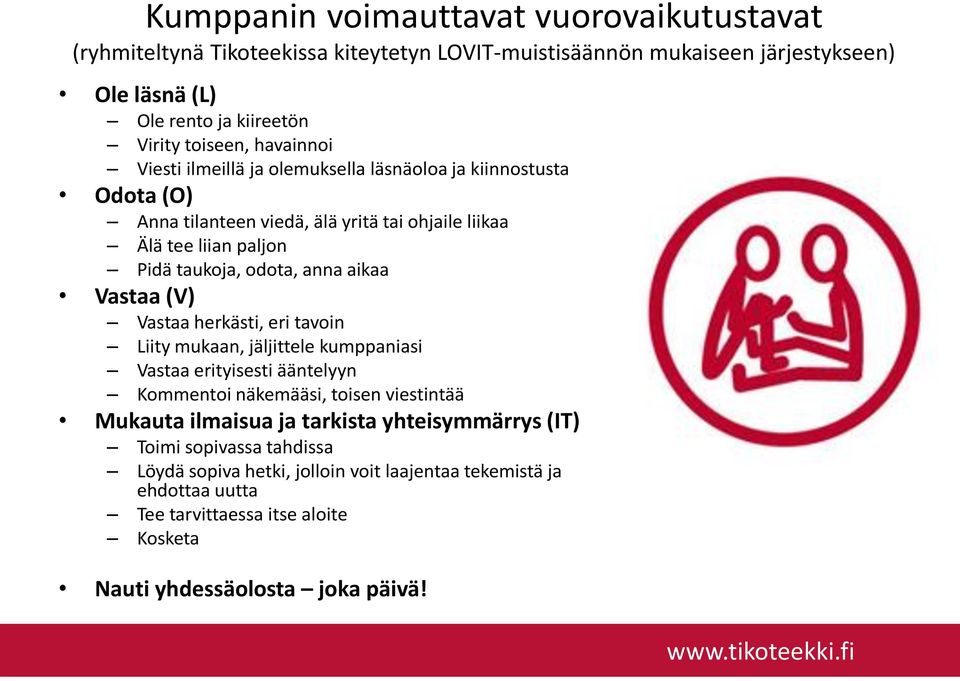 aikaa Vastaa (V) Vastaa herkästi, eri tavoin Liity mukaan, jäljittele kumppaniasi Vastaa erityisesti ääntelyyn Kommentoi näkemääsi, toisen viestintää Mukauta ilmaisua ja tarkista