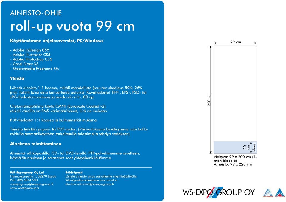 220 cm PDF-tiedostot 1:1 koossa ja kulmamerkit mukana. Toimita työstäsi paperi- tai PDF-vedos.