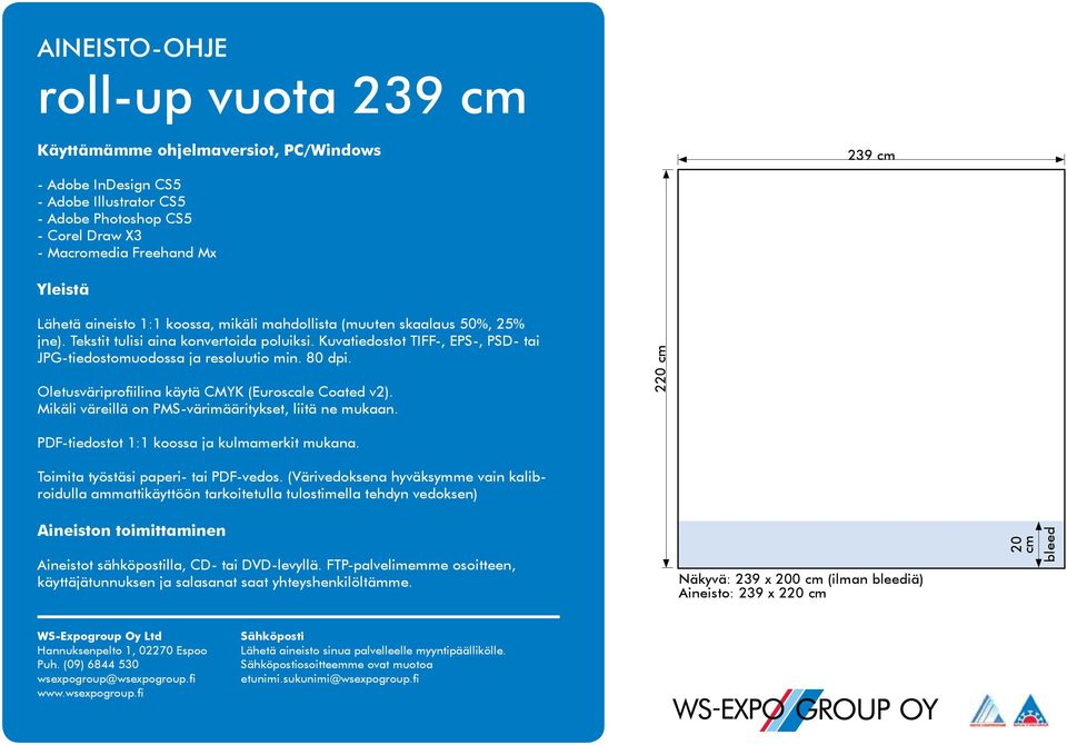 220 cm PDF-tiedostot 1:1 koossa ja kulmamerkit mukana. Toimita työstäsi paperi- tai PDF-vedos.