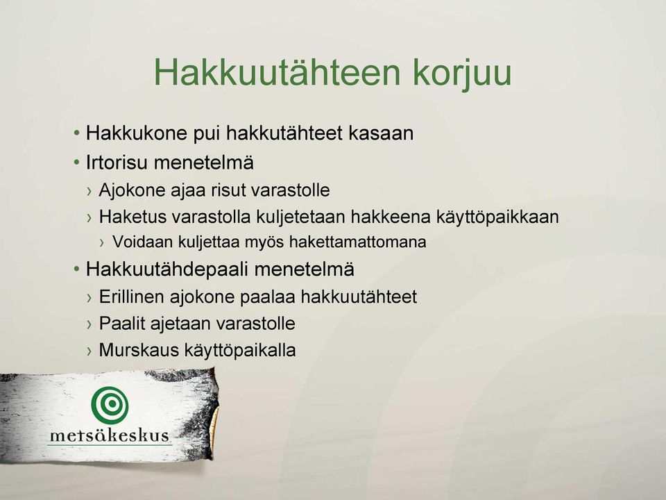 käyttöpaikkaan Voidaan kuljettaa myös hakettamattomana Hakkuutähdepaali