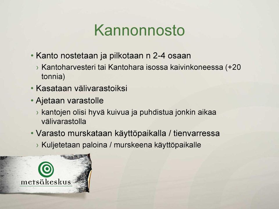 varastolle kantojen olisi hyvä kuivua ja puhdistua jonkin aikaa välivarastolla